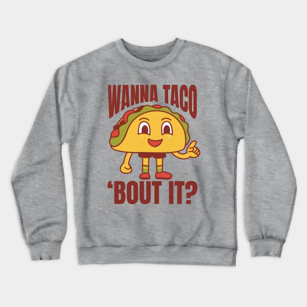 Wanna Taco 'Bout It Funny Tacos Crewneck Sweatshirt by DesignArchitect